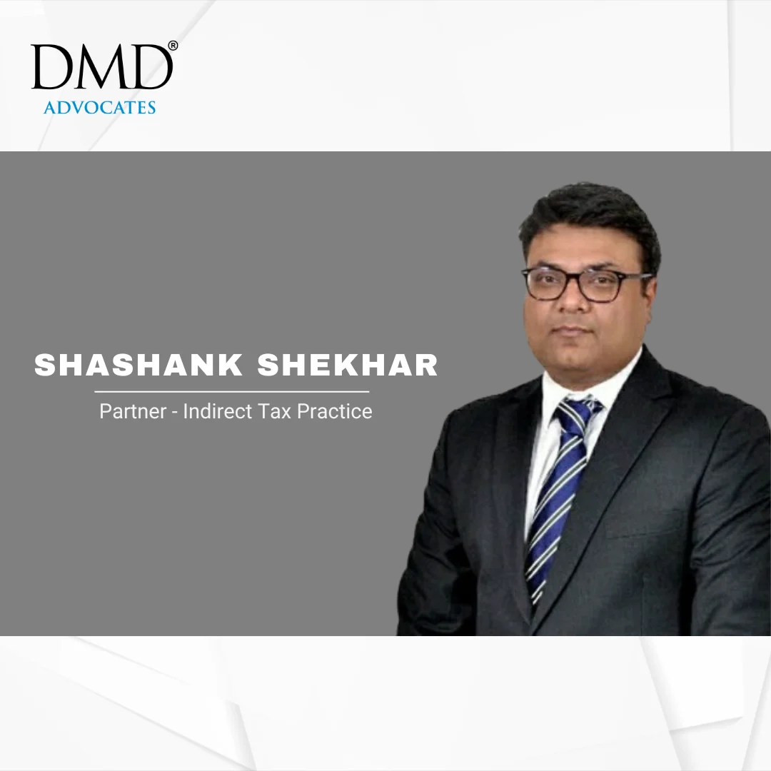 Shashank Shekhar Joins DMD Advocates as Partner – Indirect Tax Practice